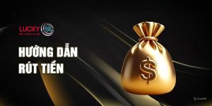 Rút Tiền Lucky88 - Hướng Dẫn Chi Tiết